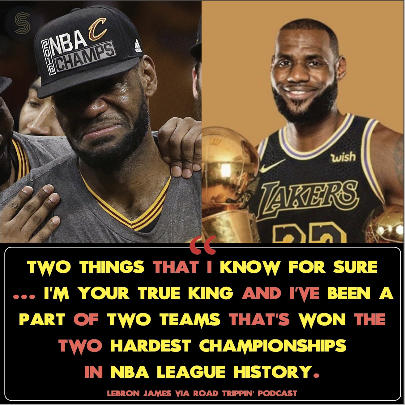 May be an image of ‎2 people, people playing basketball, basketball jersey and ‎text that says "‎H ENBAC CHAMPS 1 wish LAKERS هه TWO THINGS THAT KNOW FOR SURE ..IM YOUR TRUE KING AND I'VE BEEN A PART OF TWO TEAMS THAT'S WON THE TWO HARDEST CHAMPIONSHIPS IN NBA LEAGUE HISTORY. LEBRON JAMES γΙΑ ROAD TRIPPIN' PODCAST‎"‎‎